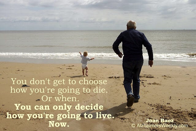 You don't get to choose how you're going to die. Or when. You can only decide how you're going to live. Now.