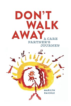 Don't Walk Away (A Care Partner's Journey) by Marilyn Raichle