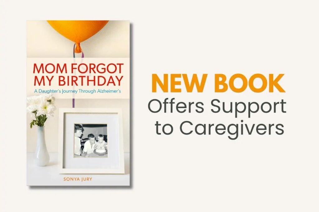 "Mom Forgot My Birthday", New book offers support to caregivers.